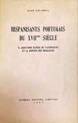 HISPANISANTS PORTUGAIS DU XVIIeme SIÈCLE. D. Agostinho Manuel Vasconcelos et la defense des Bragances